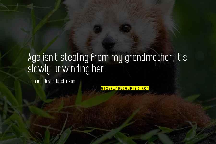 Shaun's Quotes By Shaun David Hutchinson: Age isn't stealing from my grandmother; it's slowly Shaun's Quotes By Shaun David Hutchinson: Age isn't stealing from my grandmother; it's slowly