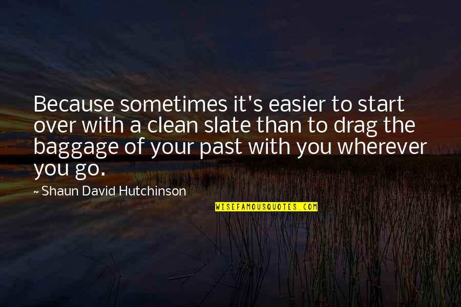 Shaun's Quotes By Shaun David Hutchinson: Because sometimes it's easier to start over with Shaun's Quotes By Shaun David Hutchinson: Because sometimes it's easier to start over with