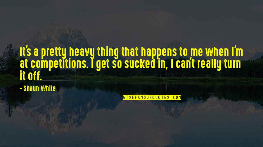 Shaun's Quotes By Shaun White: It's a pretty heavy thing that happens to Shaun's Quotes By Shaun White: It's a pretty heavy thing that happens to
