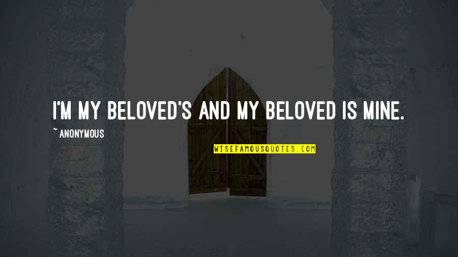 Shaunta Montgomery Quotes By Anonymous: I'm my beloved's and my beloved is mine. Shaunta Montgomery Quotes By Anonymous: I'm my beloved's and my beloved is mine.