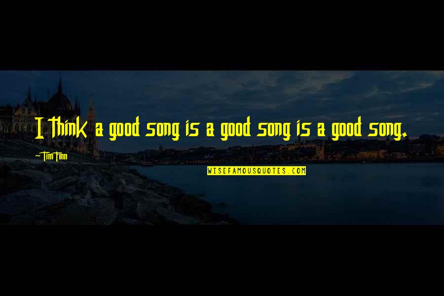 Shauntae Jones Quotes By Tim Finn: I think a good song is a good