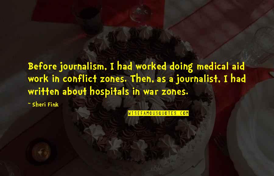 Shaunte Rapper Quotes By Sheri Fink: Before journalism, I had worked doing medical aid Shaunte Rapper Quotes By Sheri Fink: Before journalism, I had worked doing medical aid