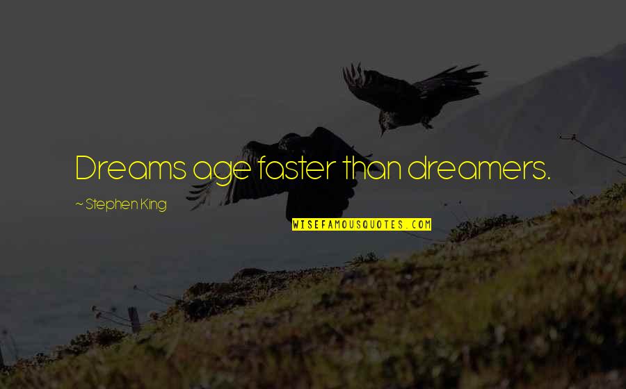 Shauntea Turner Quotes By Stephen King: Dreams age faster than dreamers. Shauntea Turner Quotes By Stephen King: Dreams age faster than dreamers.