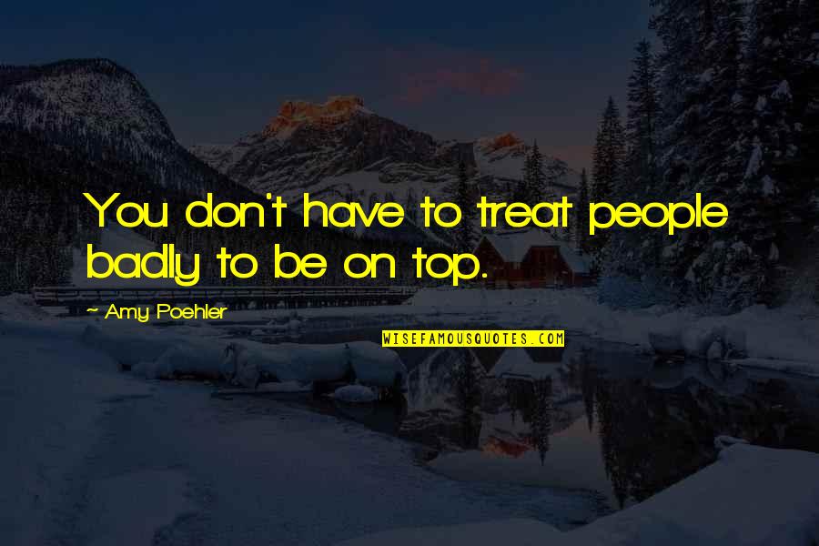 Shaunteaches Diagonal Quotes By Amy Poehler: You don't have to treat people badly to