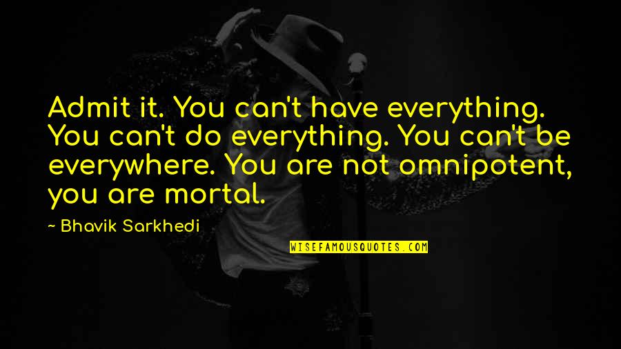 Shauntee Lightfoot Quotes By Bhavik Sarkhedi: Admit it. You can't have everything. You can't