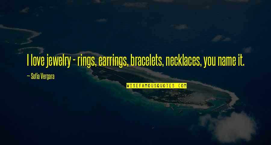 Shauntel Jones Quotes By Sofia Vergara: I love jewelry - rings, earrings, bracelets, necklaces,