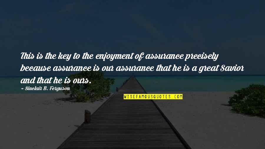 Shauntia Hollins Quotes By Sinclair B. Ferguson: This is the key to the enjoyment of Shauntia Hollins Quotes By Sinclair B. Ferguson: This is the key to the enjoyment of