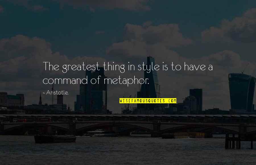 Shauntinae Quotes By Aristotle.: The greatest thing in style is to have