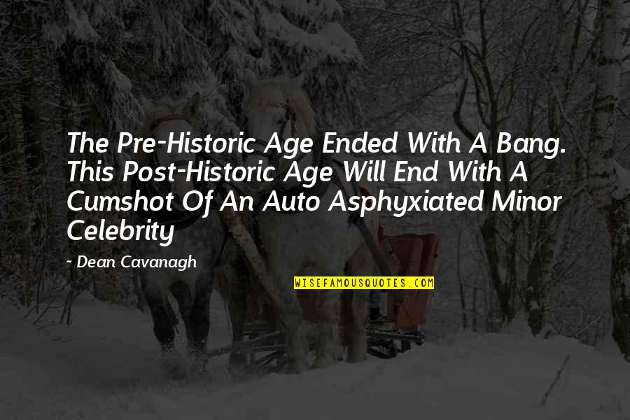 Shauntinae Quotes By Dean Cavanagh: The Pre-Historic Age Ended With A Bang. This Shauntinae Quotes By Dean Cavanagh: The Pre-Historic Age Ended With A Bang. This