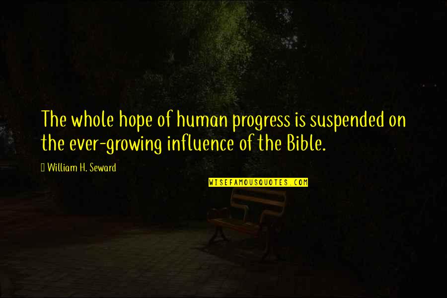Shauntinae Quotes By William H. Seward: The whole hope of human progress is suspended