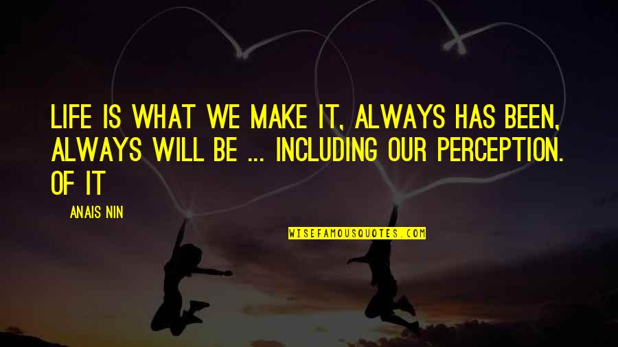 Shauntrell Jermaine Quotes By Anais Nin: Life is what we make it, always has Shauntrell Jermaine Quotes By Anais Nin: Life is what we make it, always has