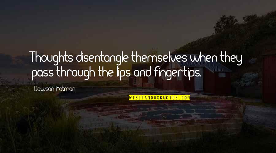 Shauntrell Jermaine Quotes By Dawson Trotman: Thoughts disentangle themselves when they pass through the
