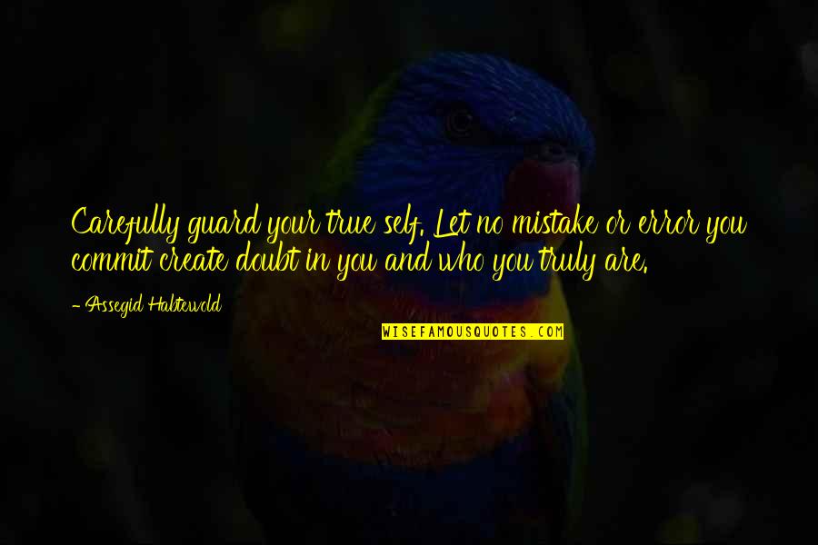 Shauntrell Johnson Quotes By Assegid Habtewold: Carefully guard your true self. Let no mistake Shauntrell Johnson Quotes By Assegid Habtewold: Carefully guard your true self. Let no mistake