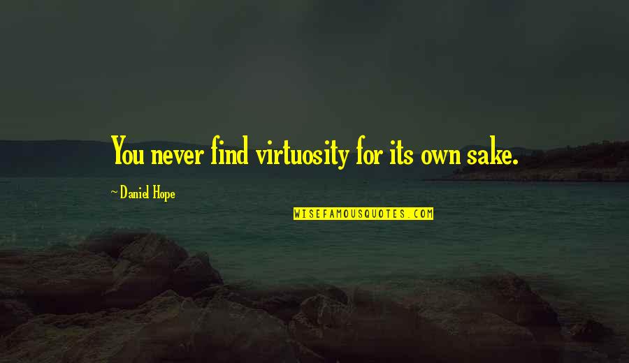 Shauntrell Johnson Quotes By Daniel Hope: You never find virtuosity for its own sake. Shauntrell Johnson Quotes By Daniel Hope: You never find virtuosity for its own sake.