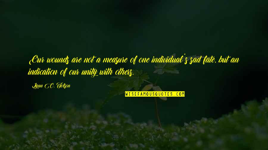 Shauntrell Johnson Quotes By Lynn C. Tolson: Our wounds are not a measure of one Shauntrell Johnson Quotes By Lynn C. Tolson: Our wounds are not a measure of one
