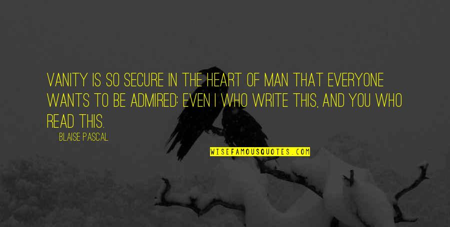 Shaussies Quotes By Blaise Pascal: Vanity is so secure in the heart of