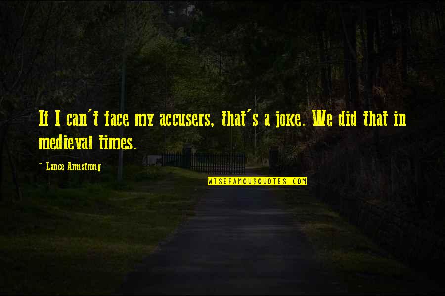 Shavae Brown Quotes By Lance Armstrong: If I can't face my accusers, that's a