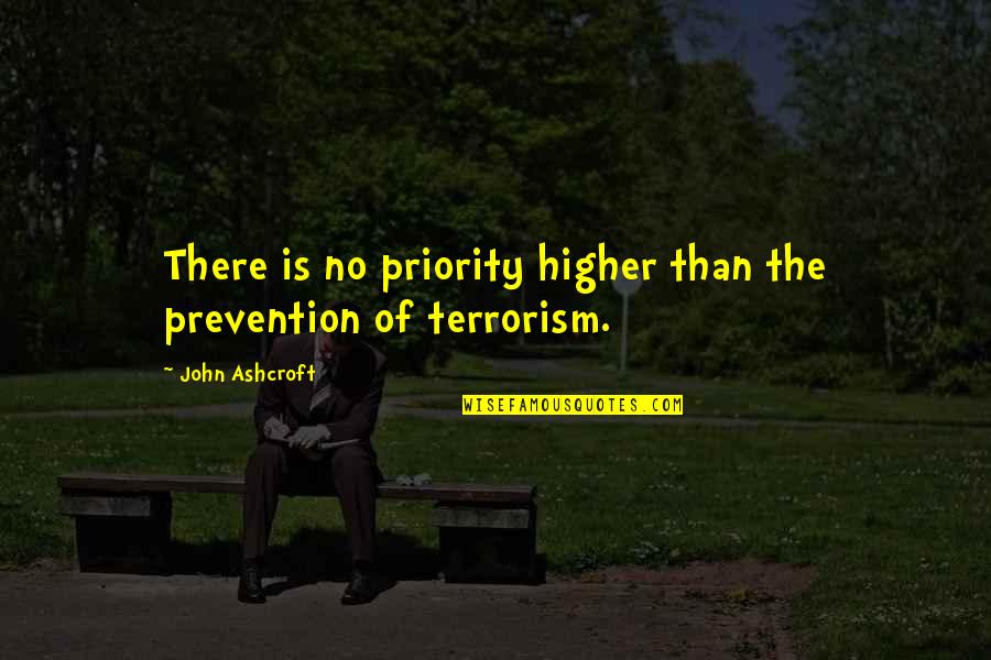 Shavaktani Quotes By John Ashcroft: There is no priority higher than the prevention