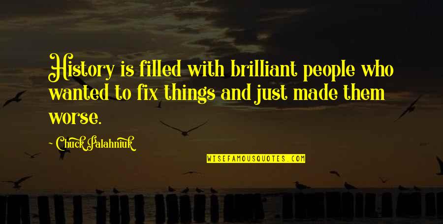 Shavarsh Kocharyan Quotes By Chuck Palahniuk: History is filled with brilliant people who wanted Shavarsh Kocharyan Quotes By Chuck Palahniuk: History is filled with brilliant people who wanted