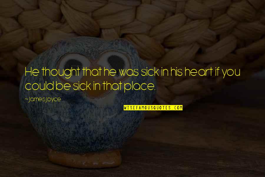 Shavarsh Toriguian Quotes By James Joyce: He thought that he was sick in his