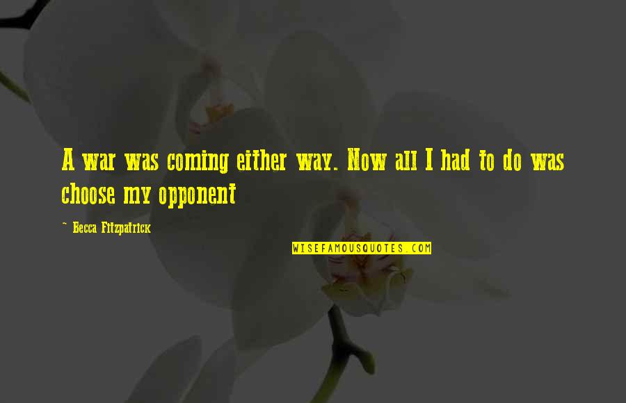Shavaughn Erin Quotes By Becca Fitzpatrick: A war was coming either way. Now all Shavaughn Erin Quotes By Becca Fitzpatrick: A war was coming either way. Now all