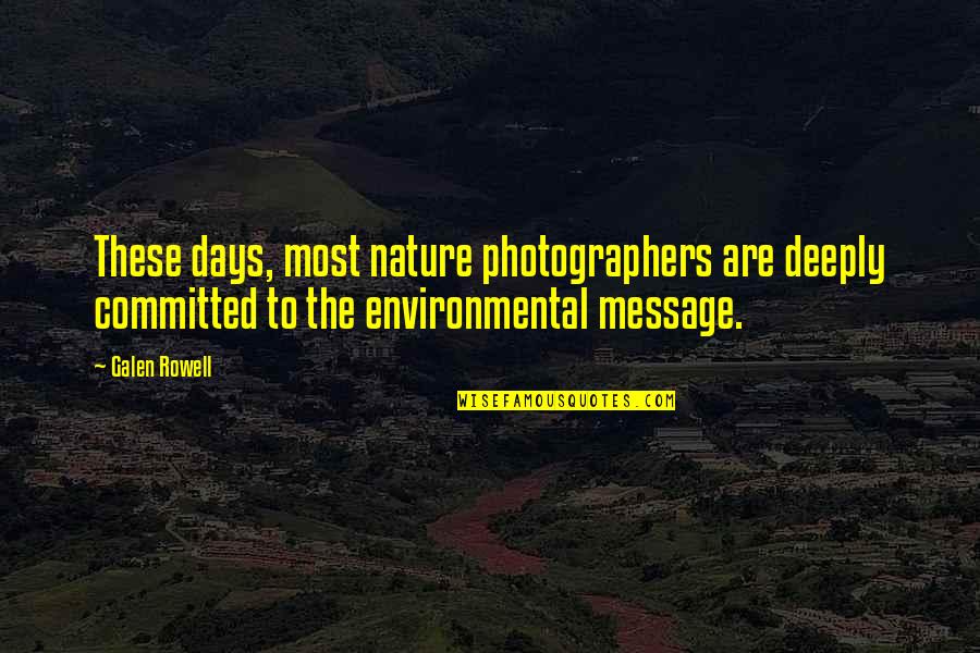 Shavaughn Erin Quotes By Galen Rowell: These days, most nature photographers are deeply committed Shavaughn Erin Quotes By Galen Rowell: These days, most nature photographers are deeply committed