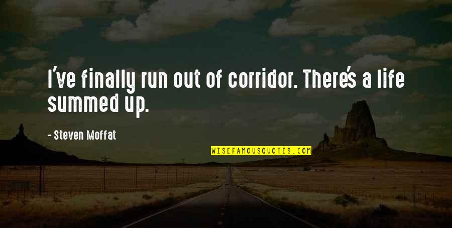 Shavawn Forester Quotes By Steven Moffat: I've finally run out of corridor. There's a