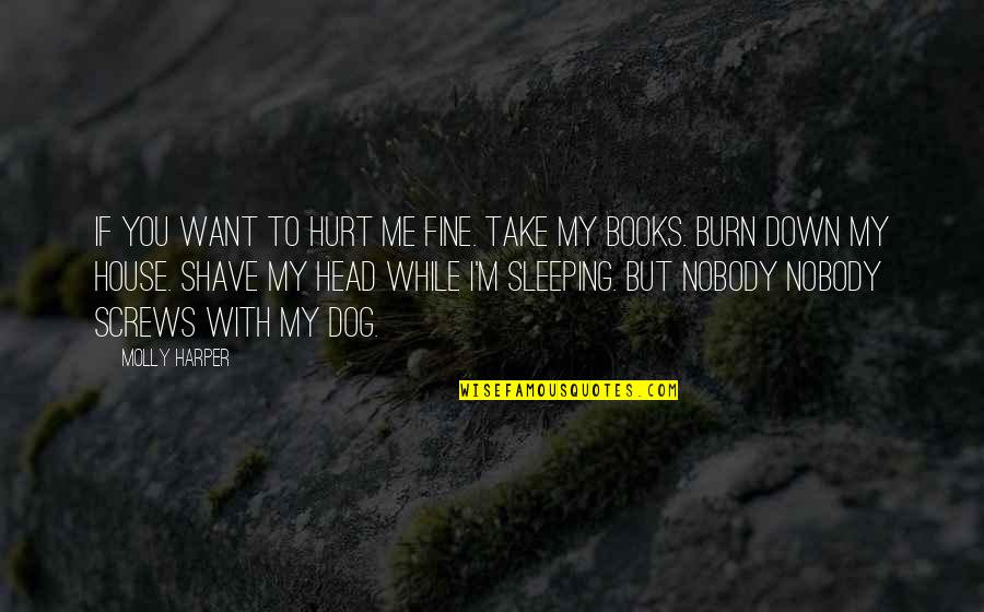 Shave Off Quotes By Molly Harper: If you want to hurt me fine. Take