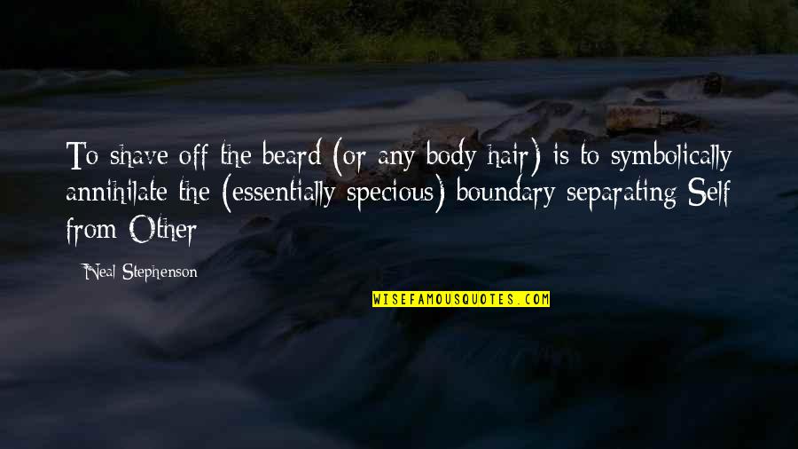 Shave Off Quotes By Neal Stephenson: To shave off the beard (or any body