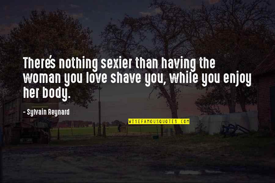 Shave Off Quotes By Sylvain Reynard: There's nothing sexier than having the woman you