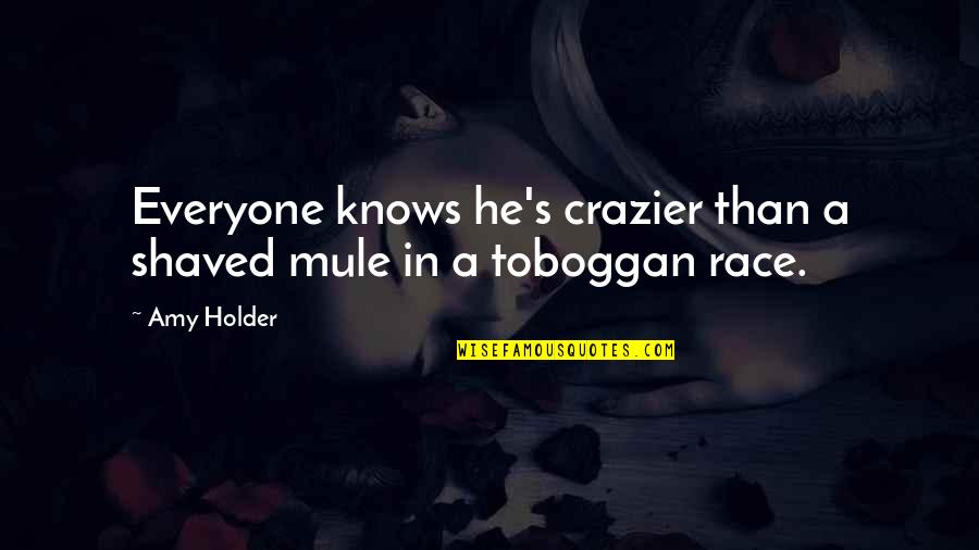 Shaved Quotes By Amy Holder: Everyone knows he's crazier than a shaved mule
