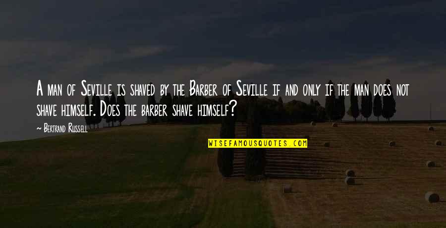 Shaved Quotes By Bertrand Russell: A man of Seville is shaved by the Shaved Quotes By Bertrand Russell: A man of Seville is shaved by the