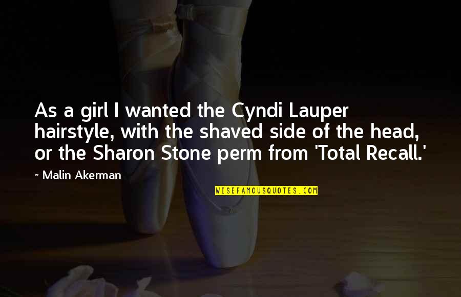 Shaved Quotes By Malin Akerman: As a girl I wanted the Cyndi Lauper Shaved Quotes By Malin Akerman: As a girl I wanted the Cyndi Lauper