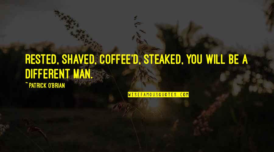 Shaved Quotes By Patrick O'Brian: Rested, shaved, coffee'd, steaked, you will be a
