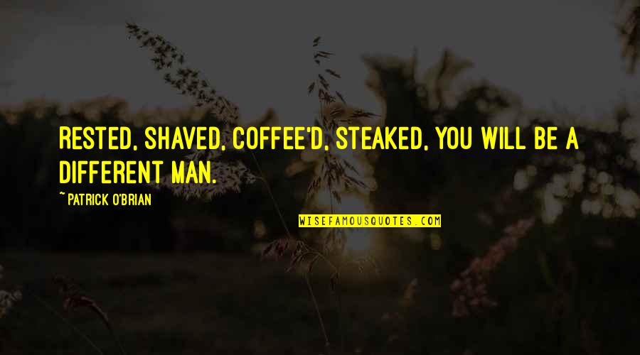 Shaved Quotes By Patrick O'Brian: Rested, shaved, coffee'd, steaked, you will be a Shaved Quotes By Patrick O'Brian: Rested, shaved, coffee'd, steaked, you will be a