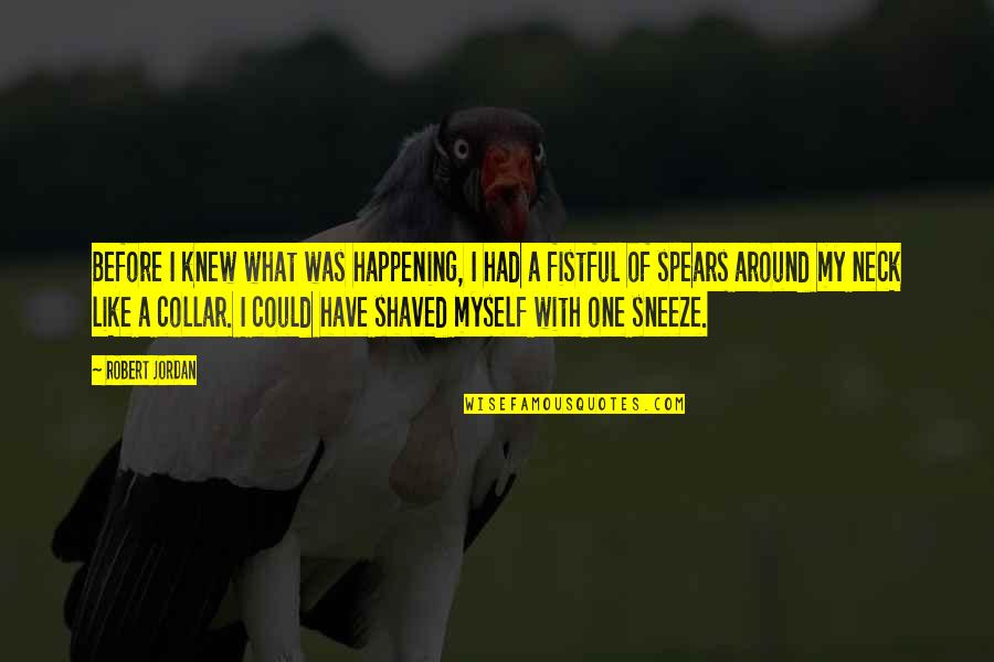 Shaved Quotes By Robert Jordan: Before I knew what was happening, I had Shaved Quotes By Robert Jordan: Before I knew what was happening, I had