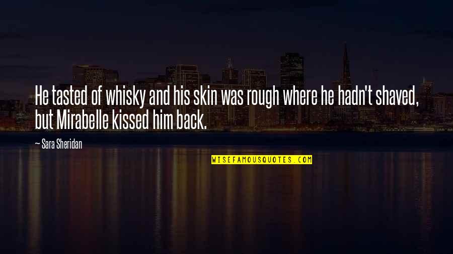 Shaved Quotes By Sara Sheridan: He tasted of whisky and his skin was Shaved Quotes By Sara Sheridan: He tasted of whisky and his skin was