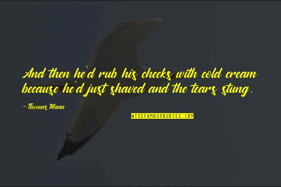 Shaved Quotes By Thomas Mann: And then he'd rub his cheeks with cold