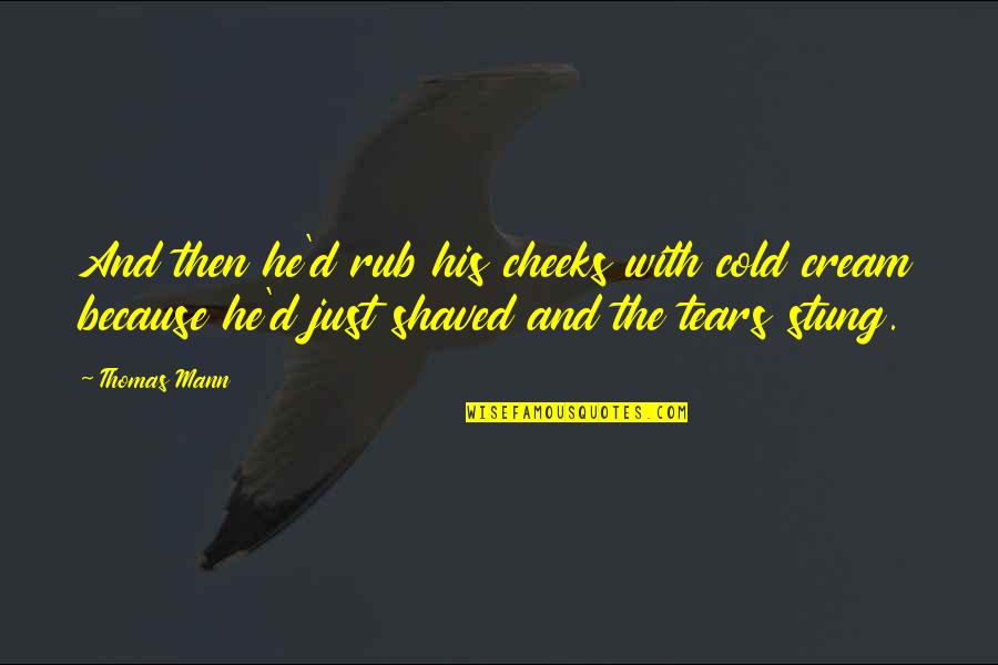 Shaved Quotes By Thomas Mann: And then he'd rub his cheeks with cold Shaved Quotes By Thomas Mann: And then he'd rub his cheeks with cold