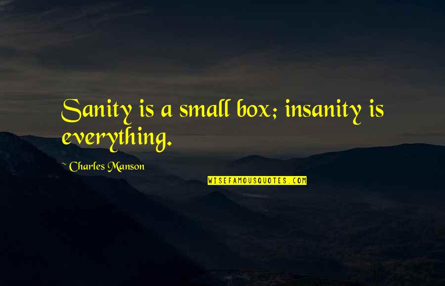Shaven Quotes By Charles Manson: Sanity is a small box; insanity is everything.