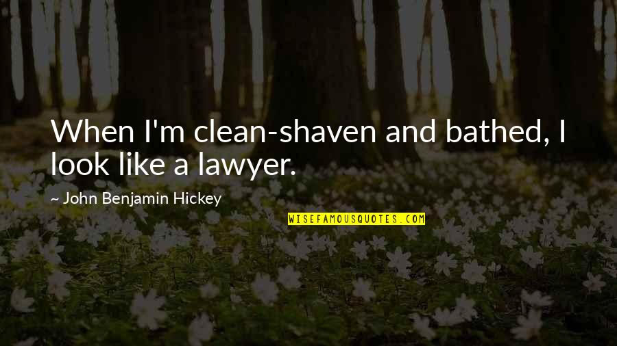 Shaven Quotes By John Benjamin Hickey: When I'm clean-shaven and bathed, I look like