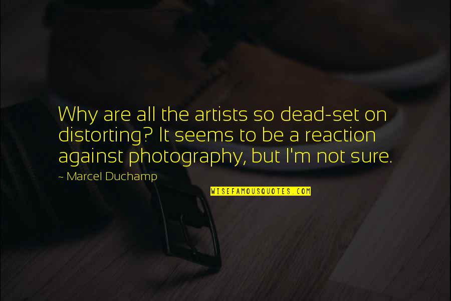 Shaving Head For Cancer Quotes By Marcel Duchamp: Why are all the artists so dead-set on