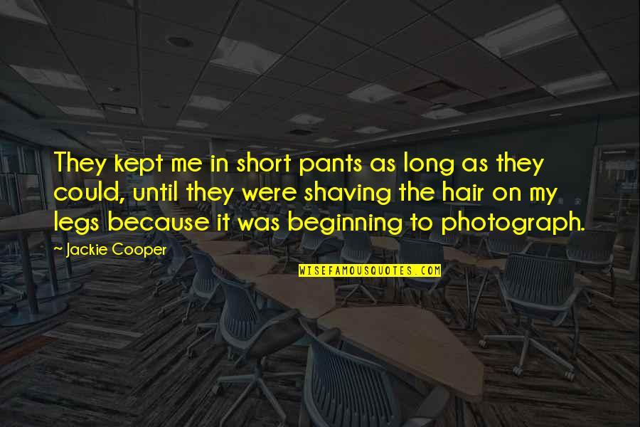 Shaving Legs Quotes By Jackie Cooper: They kept me in short pants as long