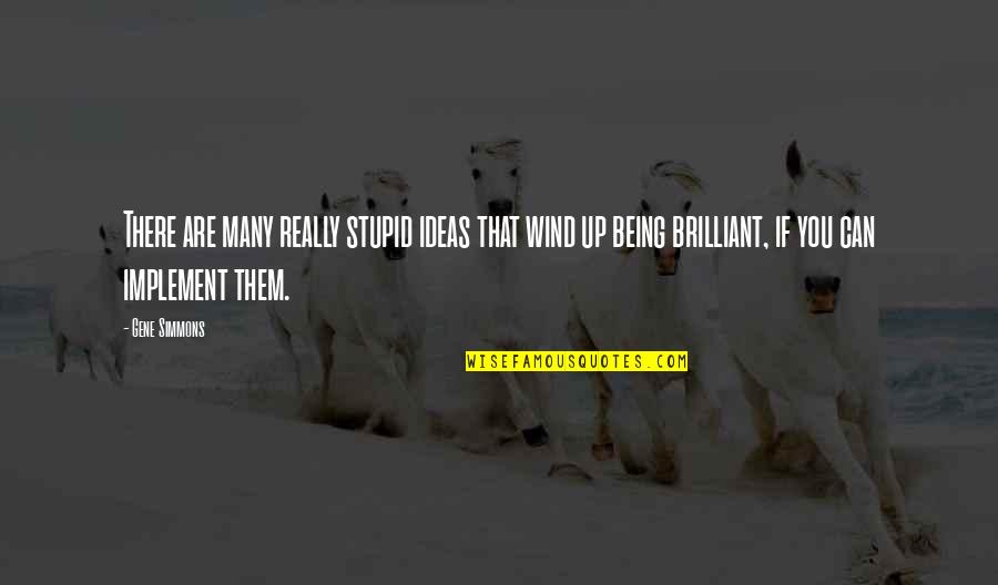 Shavit's Quotes By Gene Simmons: There are many really stupid ideas that wind Shavit's Quotes By Gene Simmons: There are many really stupid ideas that wind