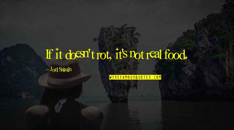 Shavit's Quotes By Joel Salatin: If it doesn't rot, it's not real food. Shavit's Quotes By Joel Salatin: If it doesn't rot, it's not real food.