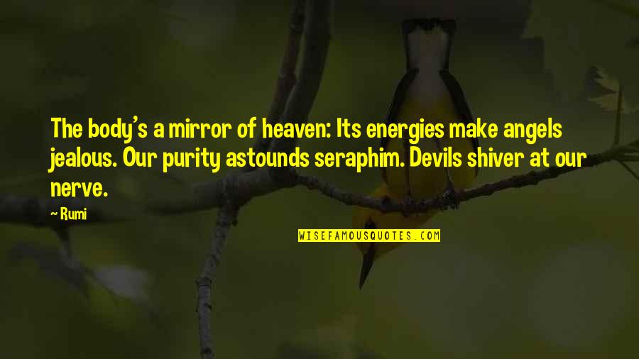Shavkat Miromonovich Quotes By Rumi: The body's a mirror of heaven: Its energies