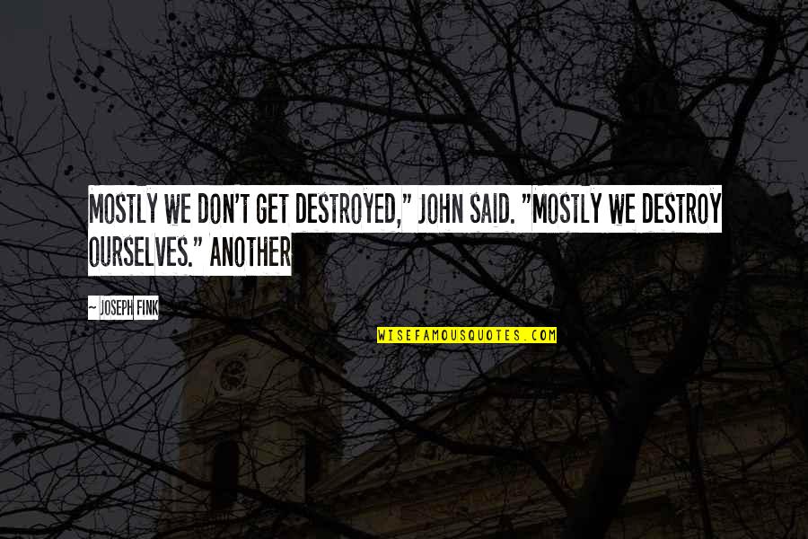 Shavkat Rakhmonov Quotes By Joseph Fink: Mostly we don't get destroyed," John said. "Mostly