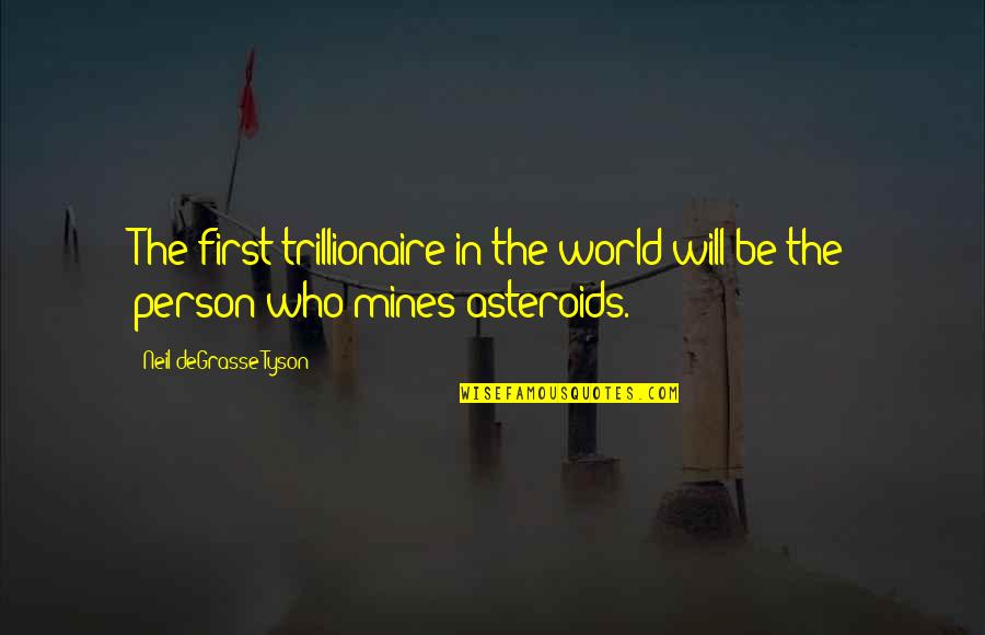 Shaw And Katie James Quotes By Neil DeGrasse Tyson: The first trillionaire in the world will be