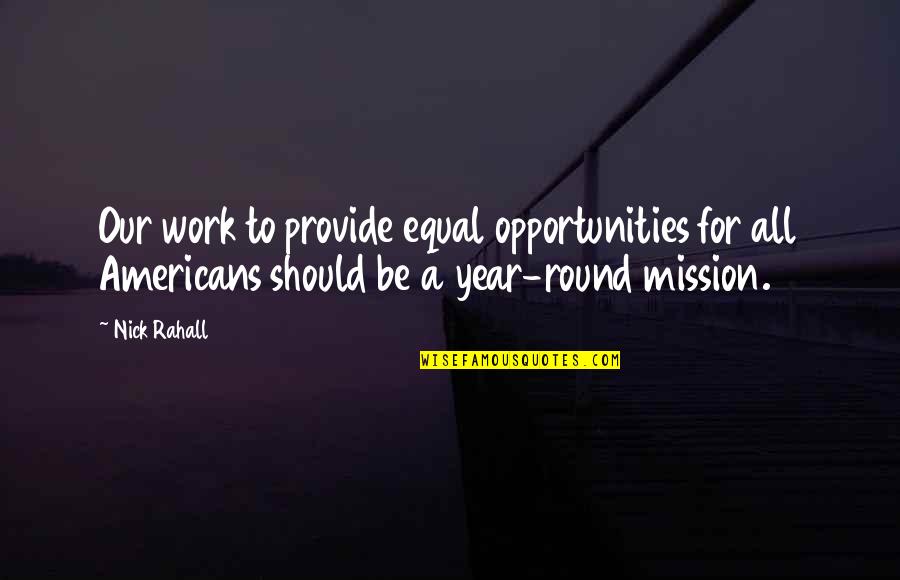 Shaw And Katie Quotes By Nick Rahall: Our work to provide equal opportunities for all Shaw And Katie Quotes By Nick Rahall: Our work to provide equal opportunities for all