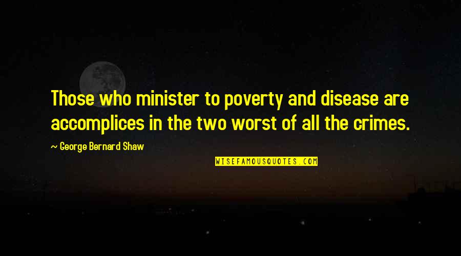 Shaw And Shaw Quotes By George Bernard Shaw: Those who minister to poverty and disease are
